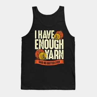 I Have Enough Yarn Said No Knitter Ever Tank Top